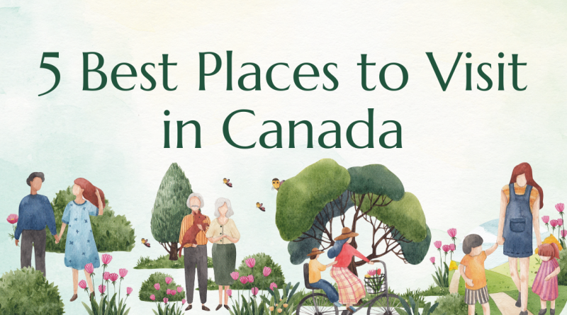 5 Best Places to Visit in Canada